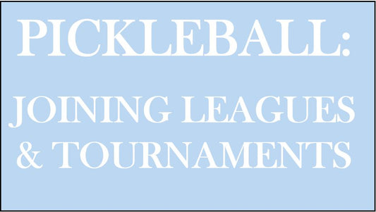 Pickleball: Joining Leagues & Tournaments
