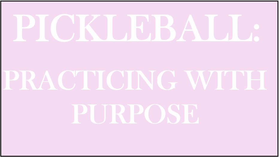 Pickleball: Practicing with Purpose