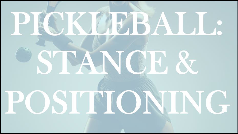 Pickleball Stance and Positioning