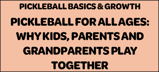 Pickleball for All Ages — Why Families Play Together