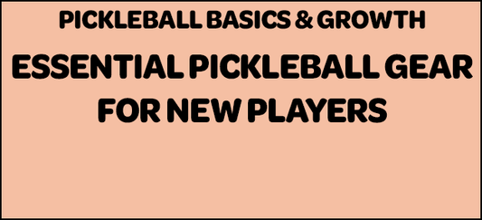 Essential Pickleball Gear for New Players