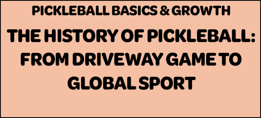 The History of Pickleball — From Driveway Game to Global Sport