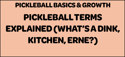 Pickleball Terms Explained — What’s a Dink, Kitchen, or Erne?