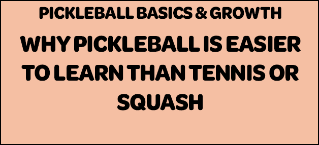 Why Pickleball Is Easier to Learn Than Tennis or Squash