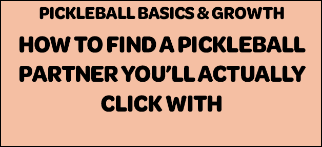 How to Find a Pickleball Partner You’ll Actually Click With