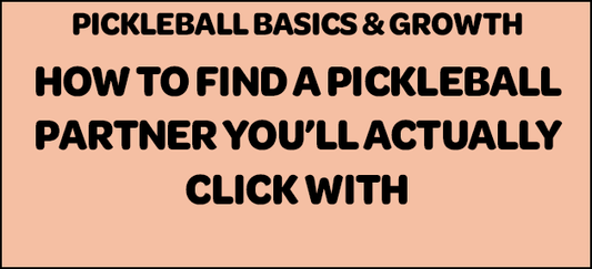 How to Find a Pickleball Partner You’ll Actually Click With